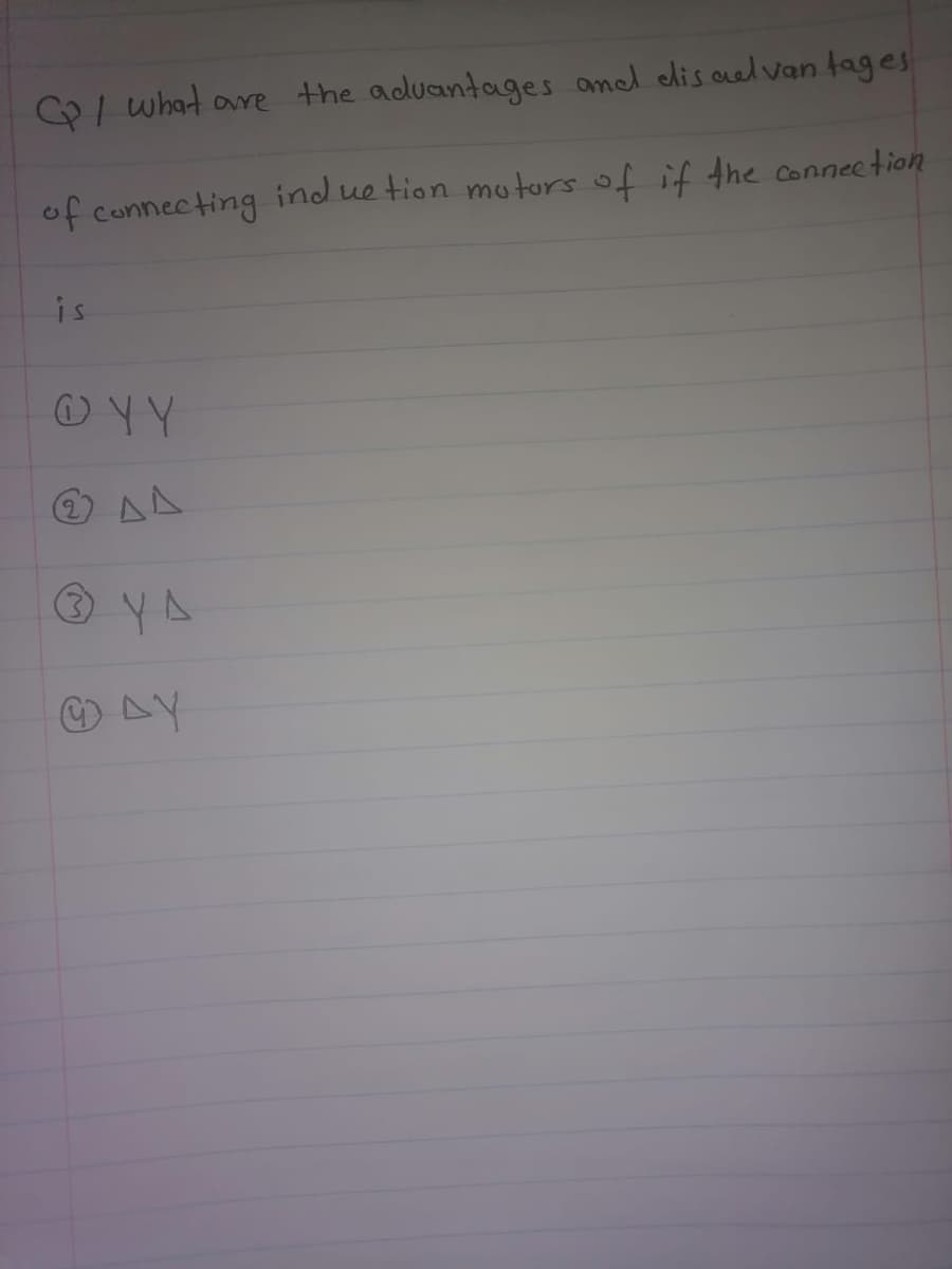 / what are the aduantages amel dis oal van tages
of connecting indue tion motors of if the conneetion
is
OYY
O YA
