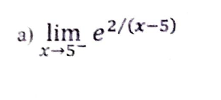 a) lim e2/(x-5)
X→5-
