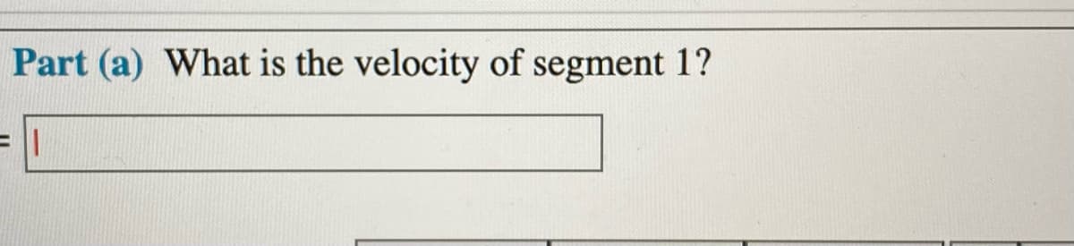 Part (a) What is the velocity of segment 1?
