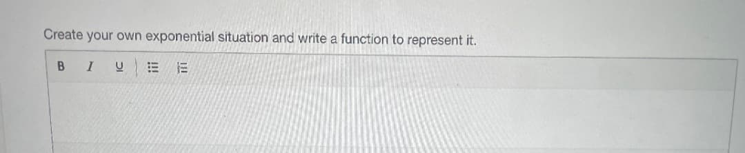 Create your own exponential situation and write a function to represent it.
BI
