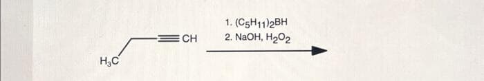 H.C
CH
1. (C5H11)2BH
2. NaOH, H