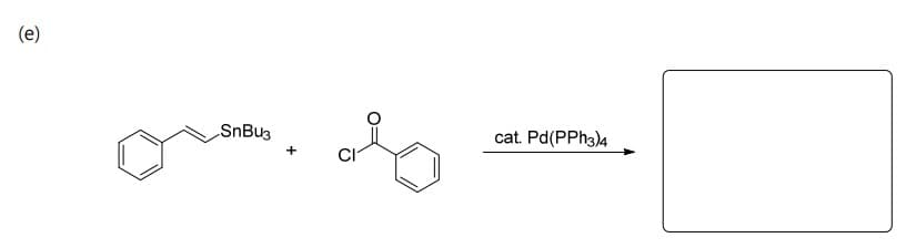 (e)
SnBu3
+
olg
cat. Pd(PPH3)4