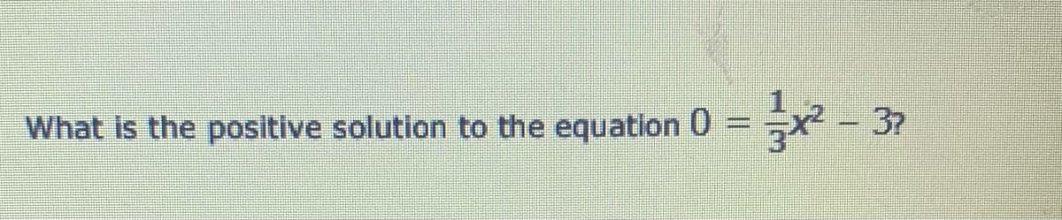 What is the positive solution to the equation 0
37
