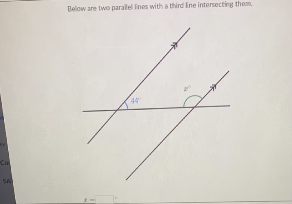 Below are two parallel lines with a third line intersecting them.
44
MY
Co
SA
