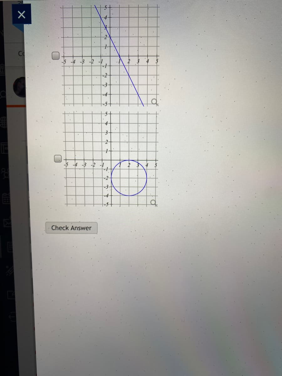 Co
-5
-4 -3 -2
--
4
-2
-4-
5+
|5-
4
-5
-4
-3 -2
-7
-2
Check Answer
