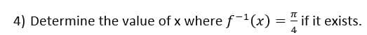 4) Determine the value of x where f-1(x) = " if it exists.
