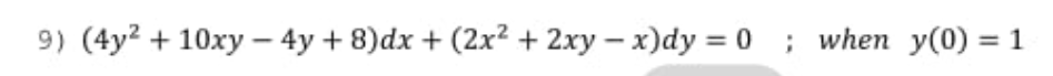 9) (4y? + 10ху — 4у + 8)dx + (2х? + 2ху — х)dу %3D0 ; when у(0) %3D 1
