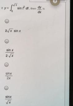 sin dt, then dy is
dx
If y=
2/x sin x
sin x
sinx
2x
sinx
