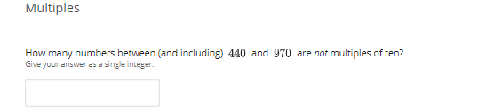 Multiples
How many numbers between (and including) 440 and 970 are not multiples of ten?
Give your answer as a single integer.
