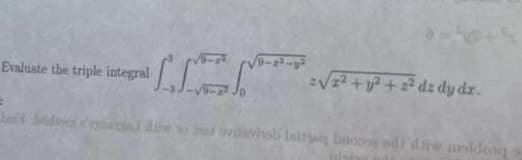 Evaluate the triple integral
V+P+dz dy dz.
bat od th
vsb Init bnooss odi dre anldeng
