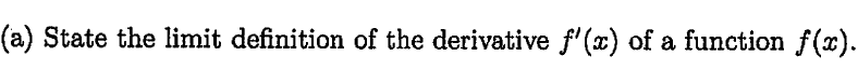 (a) State the limit definition of the derivative f'(x) of a function f(x).
