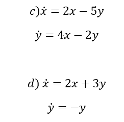 c)X = 2x - 5y
y = 4x - 2y
d) x = 2x + 3y
y = -y