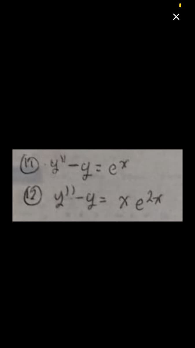 110
y"-y= ex
2 y ¹²-y= x e²x
×