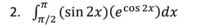 2.
п/2
Sr12 (sin 2x)(ecos 2x)dx
