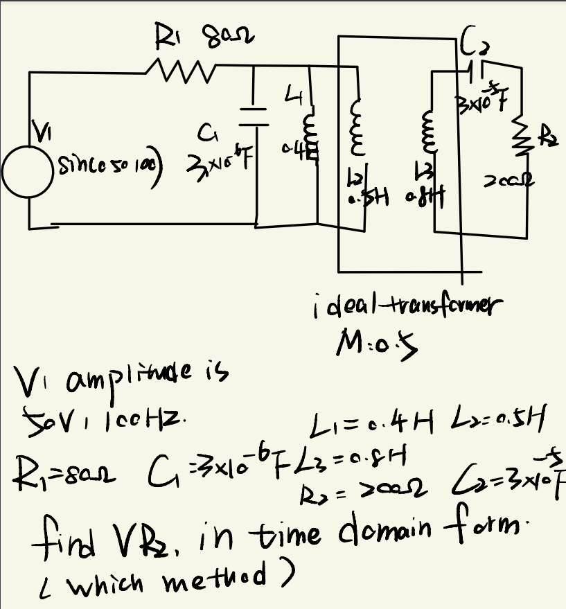 RI gar
Osince so 10)
ideal-transformer
M:05
Vi amplitnade is
Sovi icoHz.
thide is
LI= 0.4H L:0.5H
Ri-sar
tind VR, in time domain form
L which method)
