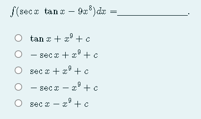 f(sec x tan x – 9x)dx
-
tan x + x +c
9
sec x + x +c
O sec x + x +c
sec x – x° + c
O sec x
-x° + c
||
