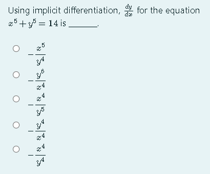 dy
Using implicit differentiation,
25+y5 = 14 is
for the equation
5
