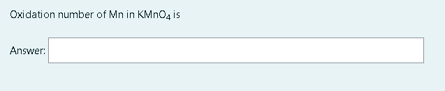 Oxidation number of Mn in KMNO4 is
Answer:
