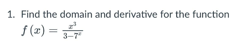 1. Find the domain and derivative for the function
f(x) = 327