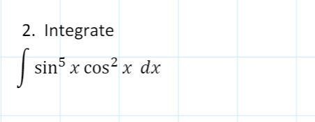 2. Integrate
| sin x cos? x dx
