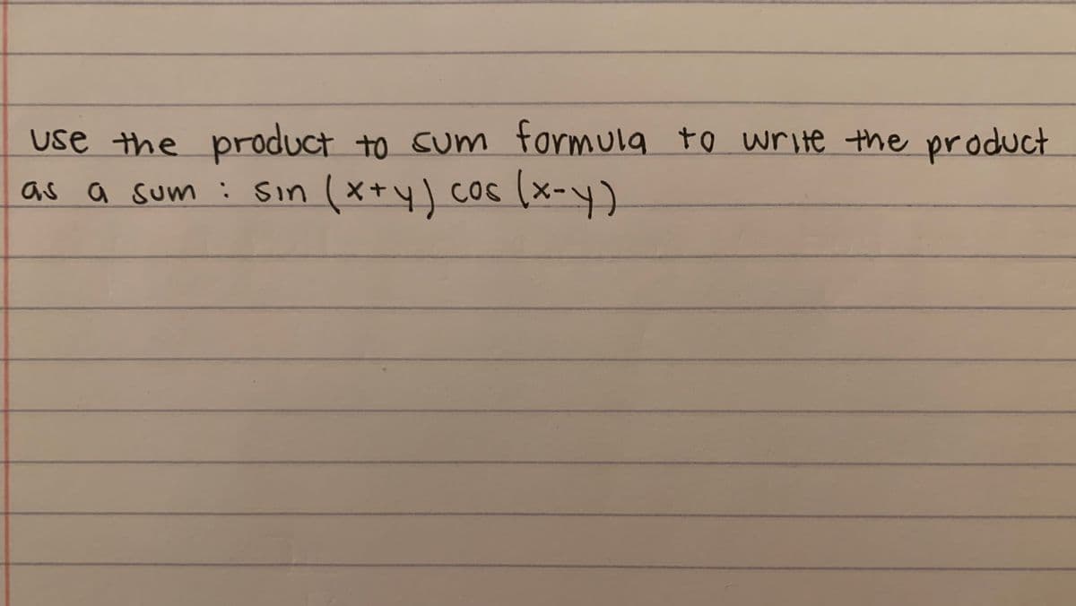 use the product to sum tormula to write the product
cos (x-
as a sum: Sin
sin (x+4)
