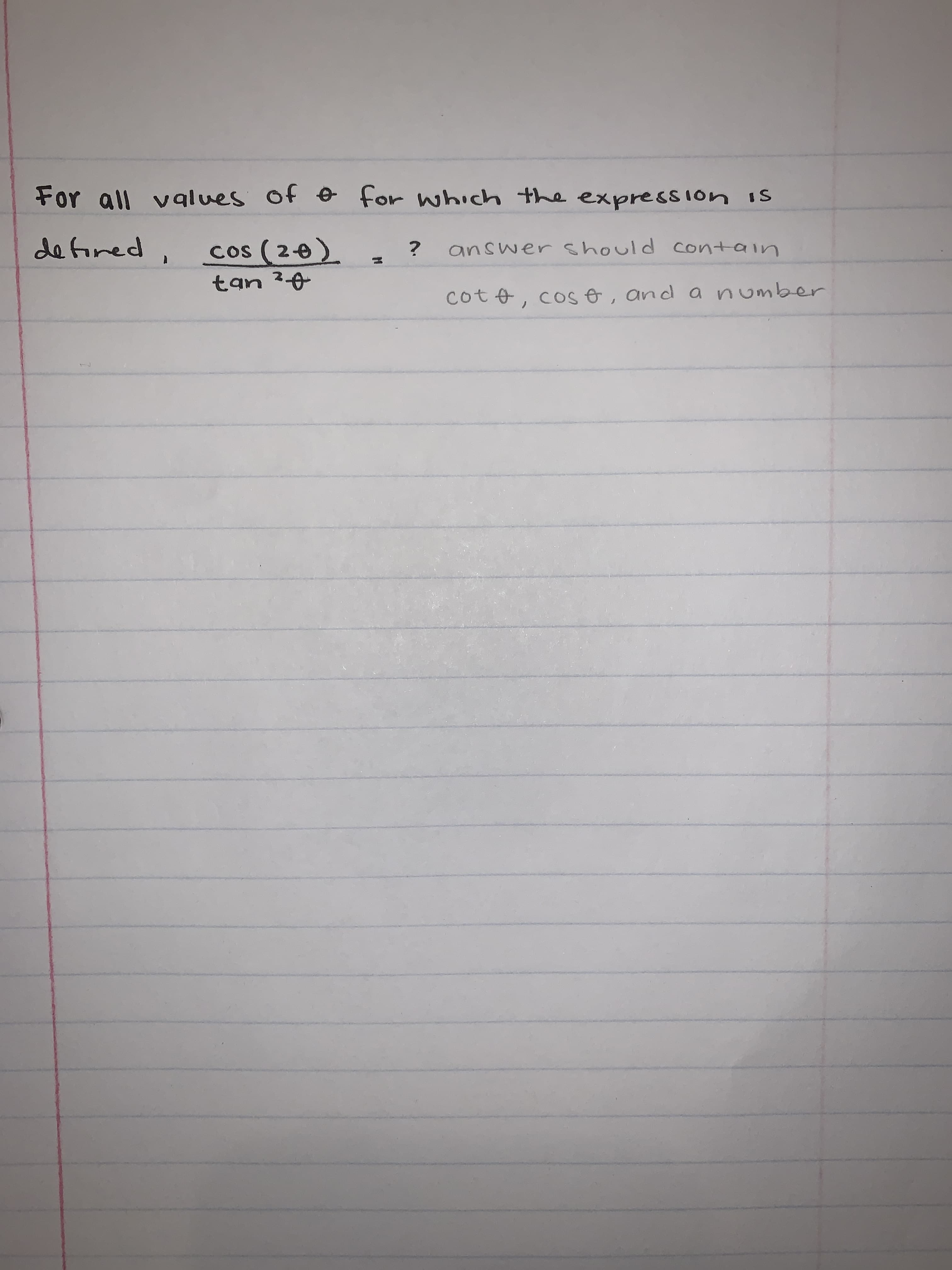 For all vqlues of e for which the expression IS
defired
answer should contain
Oz ub7
coto, cos &, and a number
