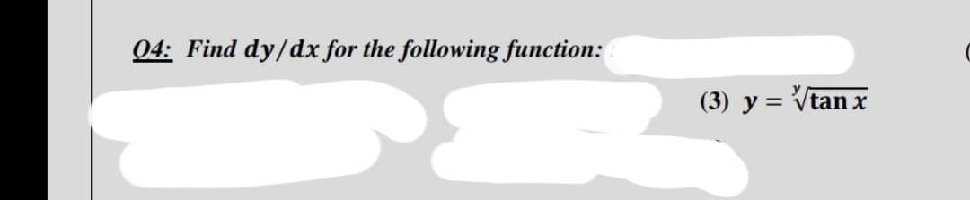 04: Find dy/dx for the following function:
(3) y = √tan x