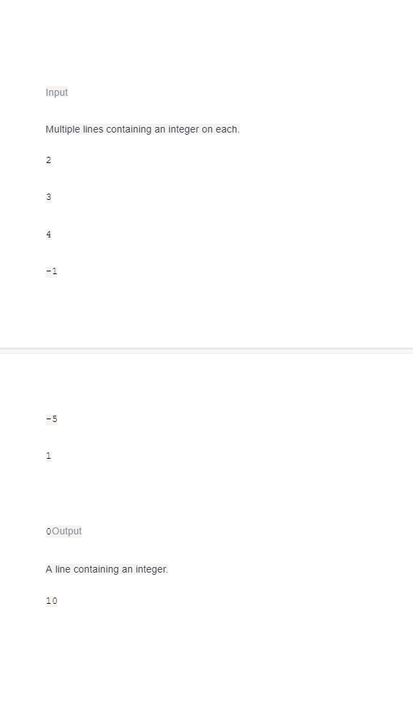 Input
Multiple lines containing an integer on each.
2
3
4
-1
-5
1
OOutput
A line containing an integer.
10
