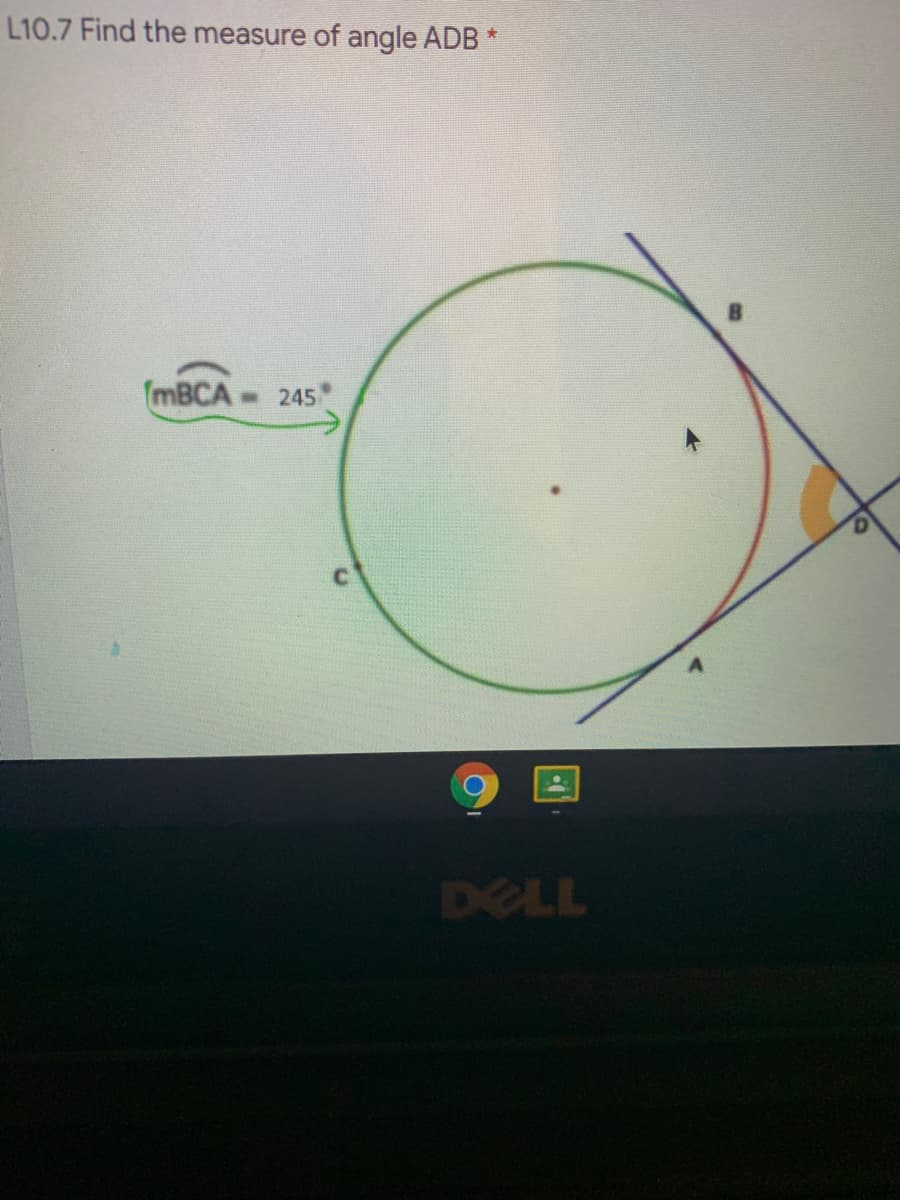 L10.7 Find the measure of angle ADB *
(MBCA-
- 245
DELL
