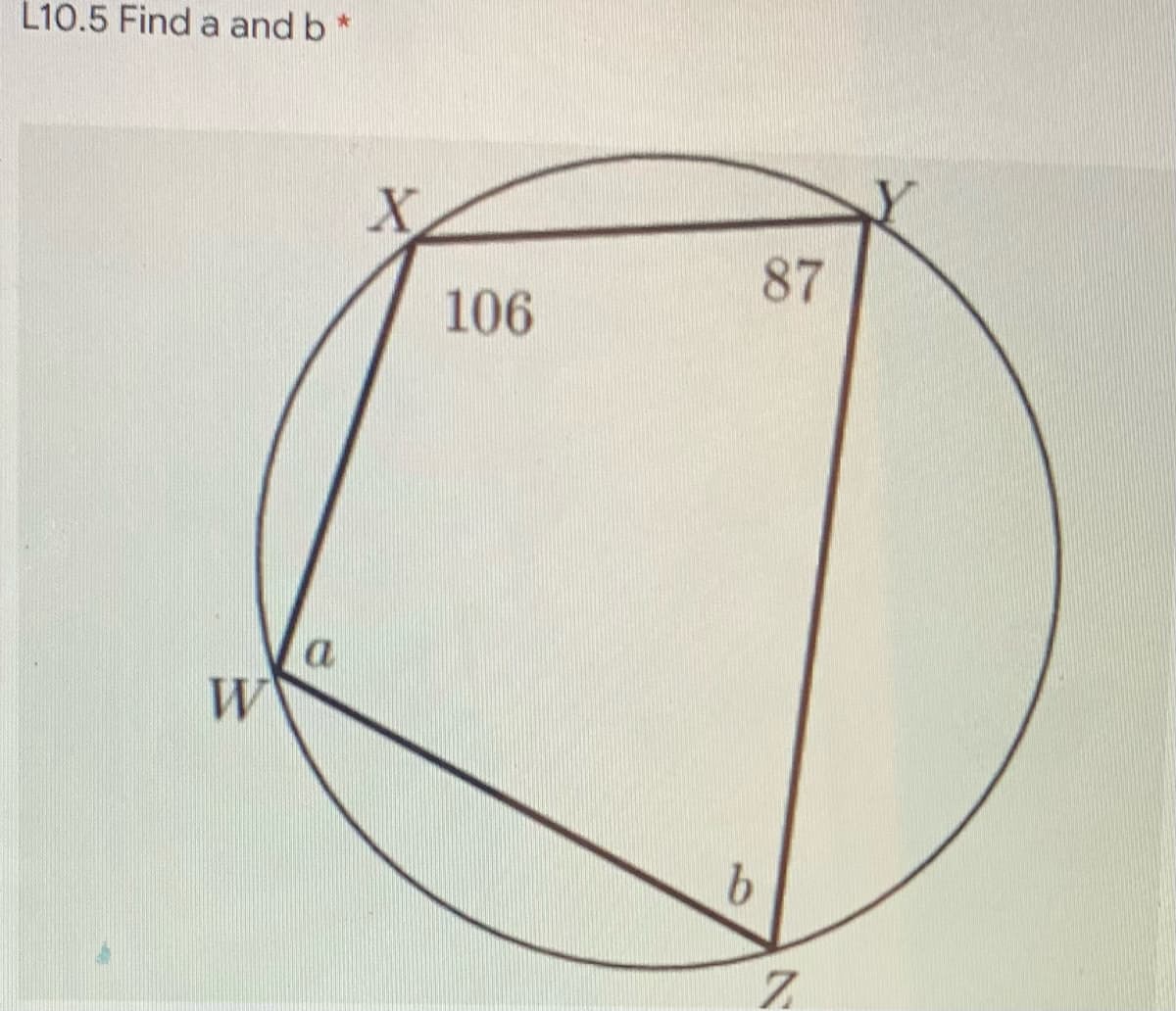 L10.5 Find a and b
87
106
a.
W
b.
10
