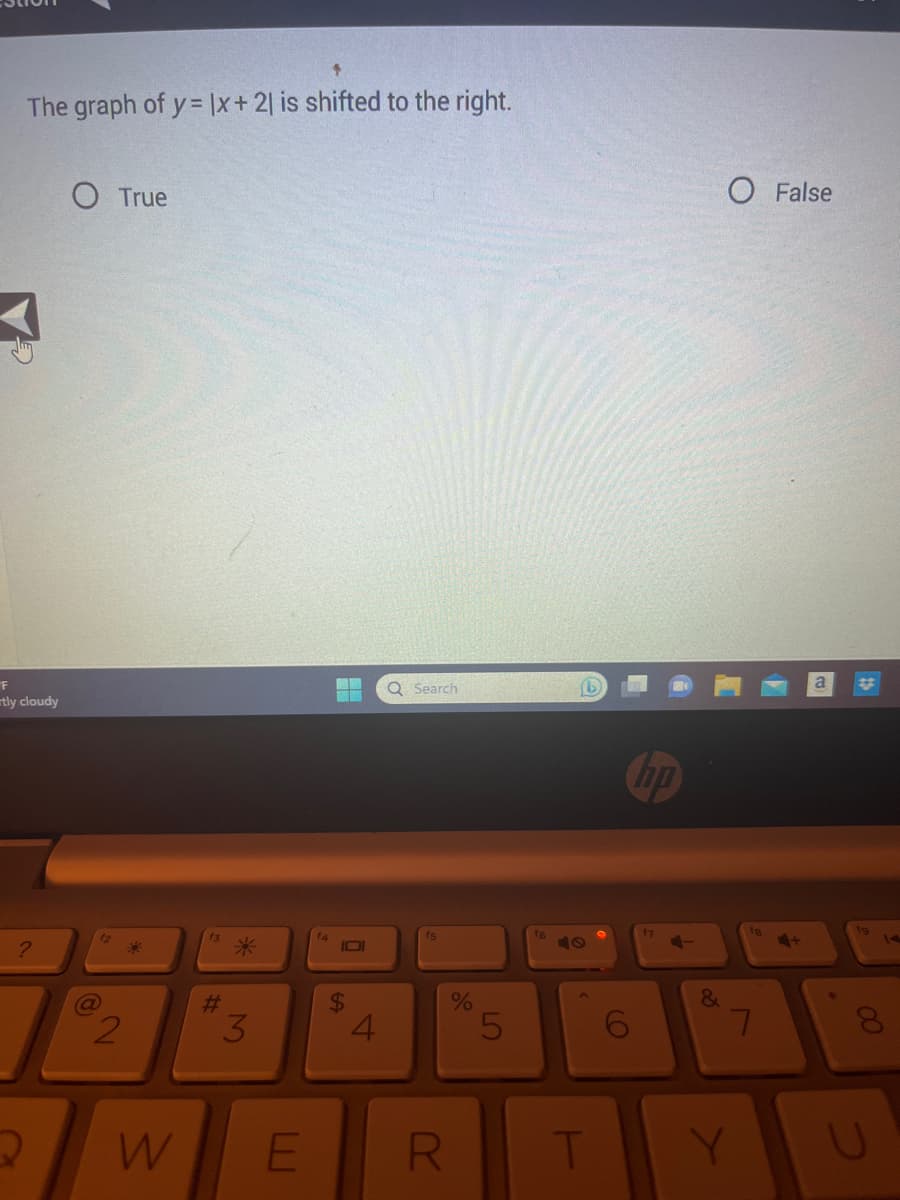 The graph of y=x+ 21 is shifted to the right.
F
rtly cloudy
?
2
O True
12
2
*
W
#
*
3
E
f4
HA
SA
4
Q Search
fs
R
%
5
(b)
T
()
6
17
&
O False
fg
7
Y
+
8
00
