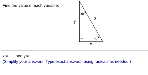 Find the value of each variable.
30
2
y
60°
and y=
(Simplify your answers. Type exact answers, using radicals as needed.)
