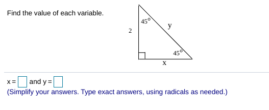 Find the value of each variable.
45°
2
y
450
and y =
(Simplify your answers. Type exact answers, using radicals as needed.)
