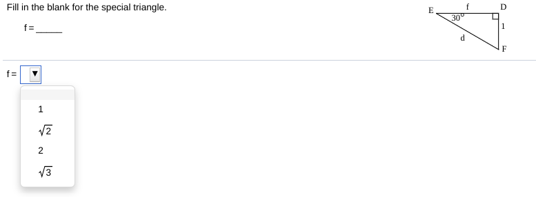 Fill in the blank for the special triangle.
D
f=
30°
1
d.
F
f =
1
V3
