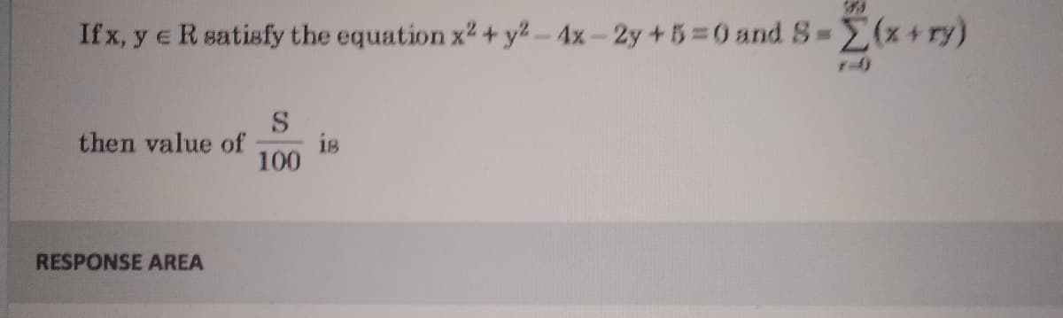 If x, y e R satisfy the equation x2 + yl-4x-2y +5 0 and S (x+ry)
then value of
is
100
RESPONSE AREA
