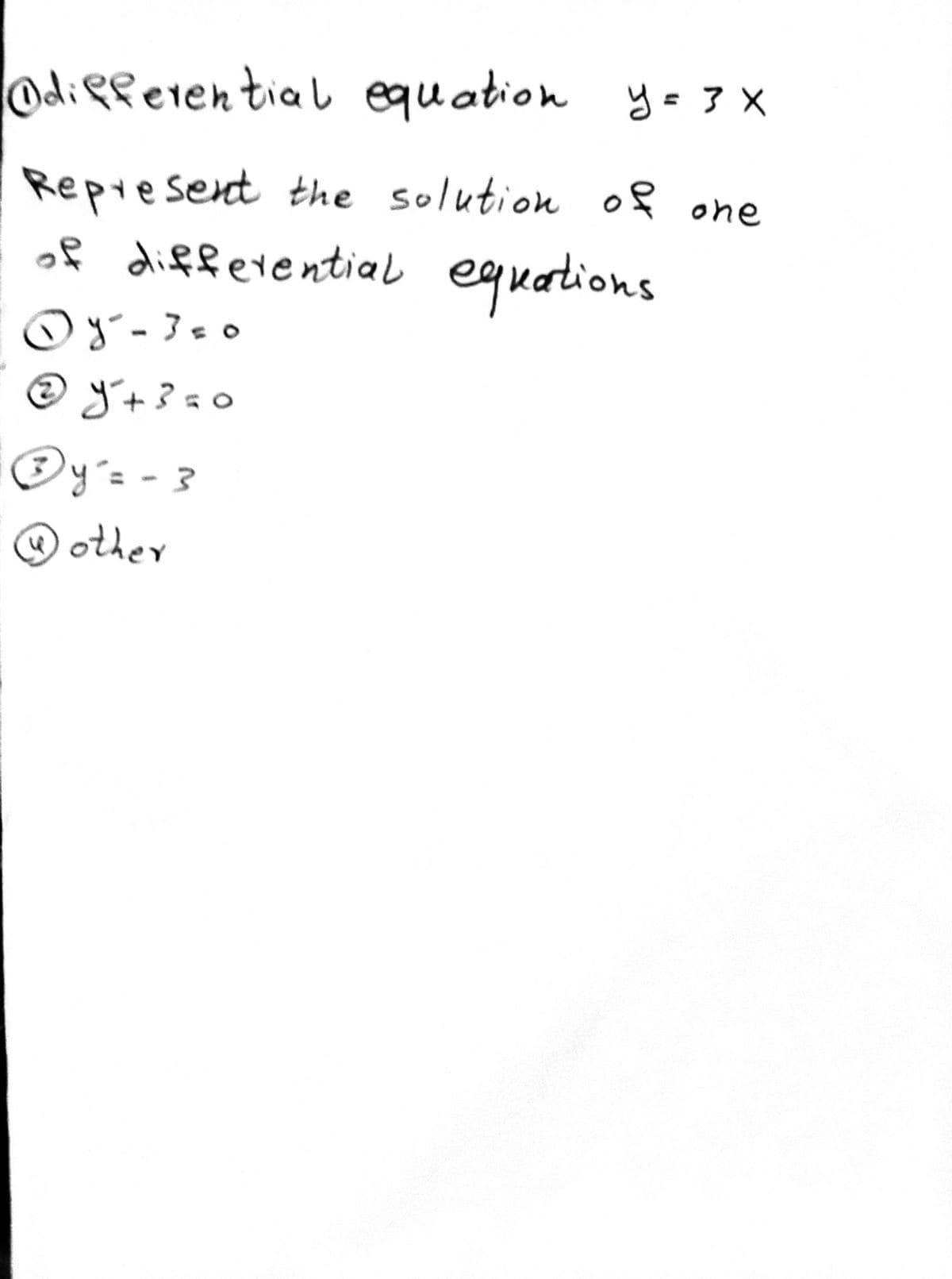 Odiefeten tia l equation y- ? X
Represent the solution of one
of differential equations
Og - 3= o
Dy'= -3
® other
