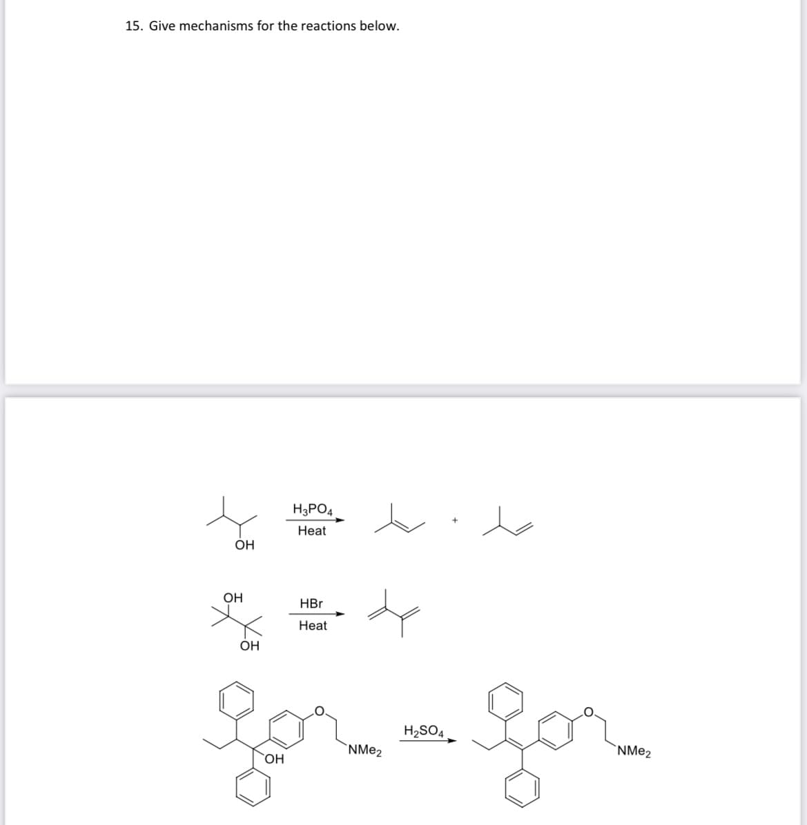 15. Give mechanisms for the reactions below.
OH
ОН
OH
H3PO4
Heat
HBr
Heat
for for
H2SO4