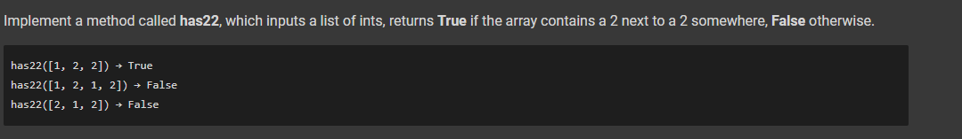 Implement a method called has22, which inputs a list of ints, returns True if the array contains a 2 next to a 2 somewhere, False otherwise.
has22([1, 2, 2]) → True
has22([1, 2, 1, 2]) → False
has22([2, 1, 2]) → False