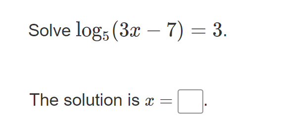 Solve log, (3x – 7) = 3.
-
The solution is x =
