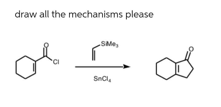 draw all the mechanisms please
SiMe3
SnCl.
