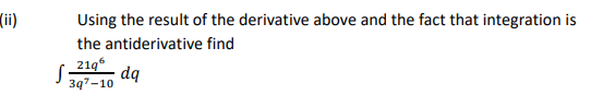 (i)
Using the result of the derivative above and the fact that integration is
the antiderivative find
2196
dq
3q7-10
