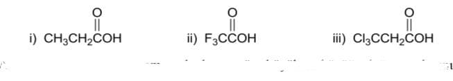 i) CH;CH,COH
ii) F3CCOH
ii) CI,CCH,COH
