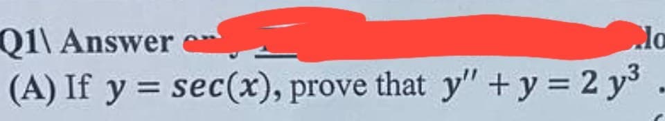 lo
Q1\ Answer
(A) If y = sec(x), prove that y" + y = 2y3.