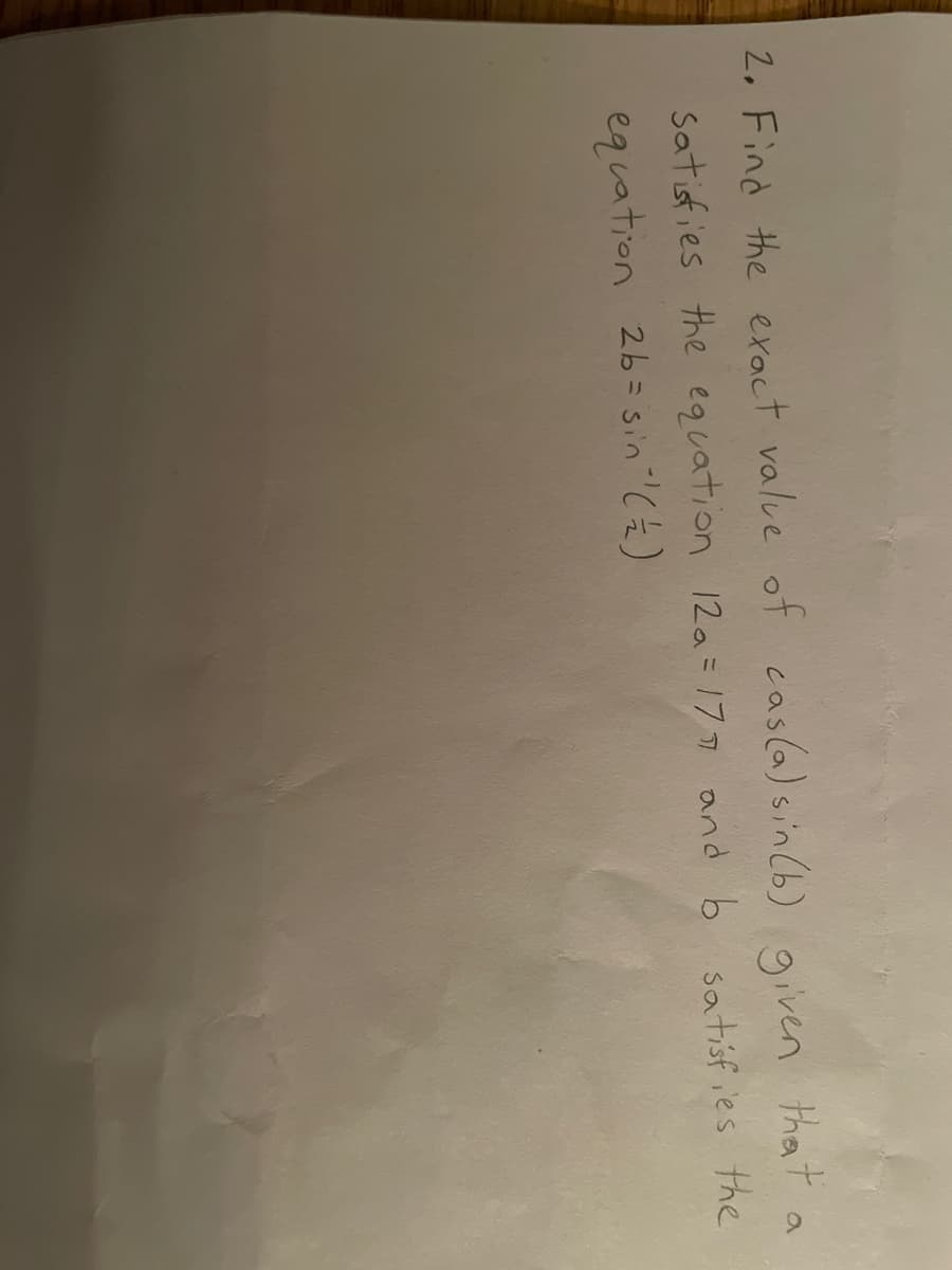 a
2. Find the exact value of cas(a) sin(b) given that
satisfies the equation 12a = 177 and b satisfies the
equation 2b = sin " ( ( )