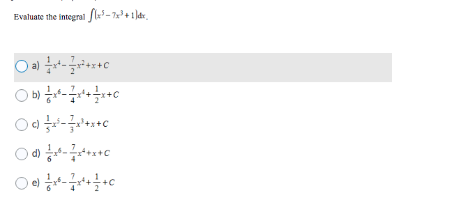 Evaluate the integral /(x³ – 7x³ + 1 )dx.
b) -+
4
+C
