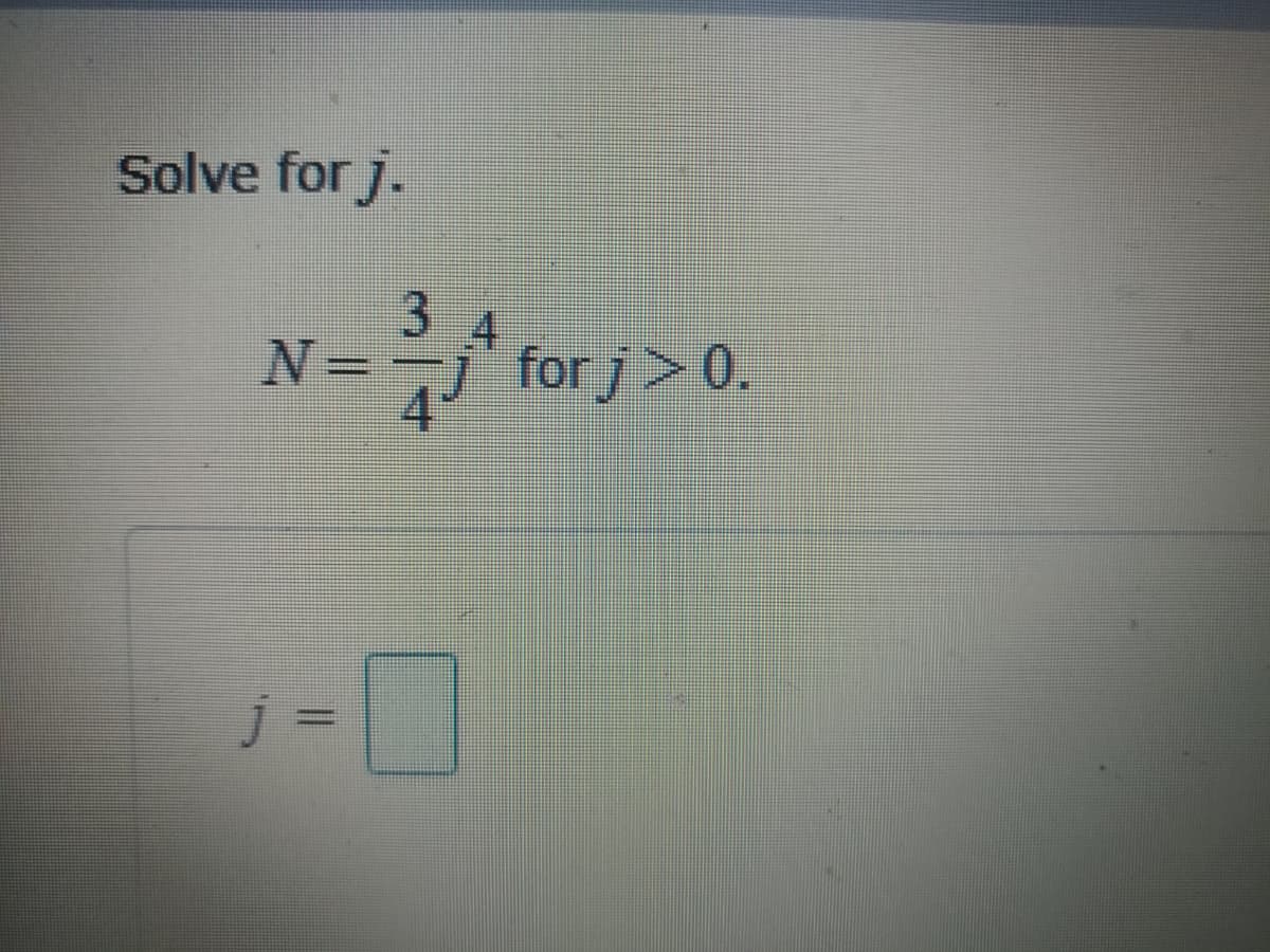 Solve for j.
3
4
N=-j
for j>0.
j =
