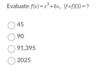 Evaluate f(x)= x³ +6x, (fof)(3) = ?
045
୦୨୦
91,395
2025