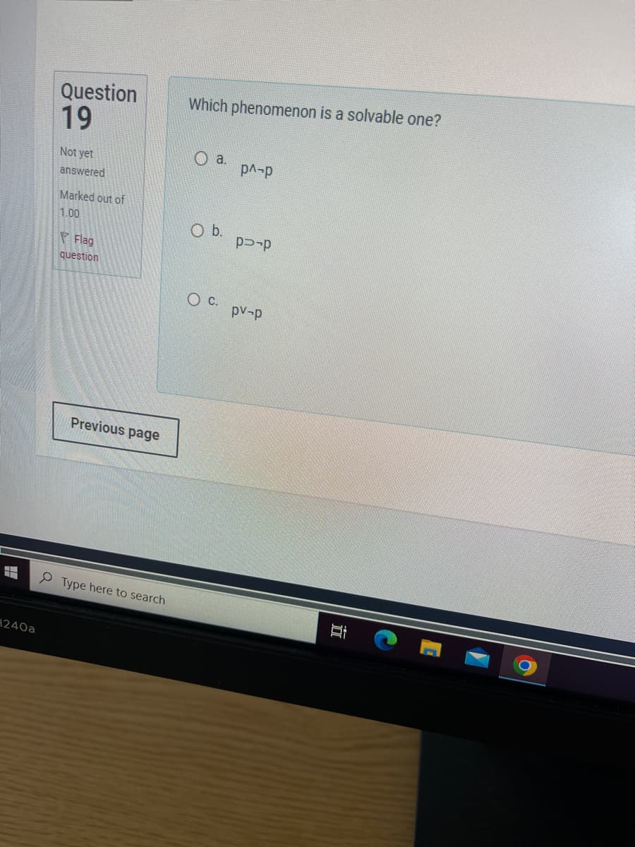 Question
19
Which phenomenon is a solvable one?
Not yet
a.
p^-p
answered
Marked out of
1.00
O b.
p-p
Flag
question
OC.
pv-p
4
240a
Previous page
Type here to search