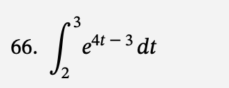 66.
2
3
e4t-3 dt