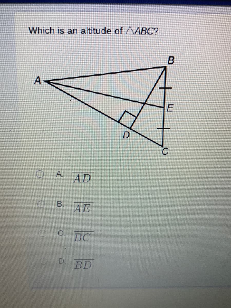 Which is an altitude of AABC?
D
AD
B.
AE
C.
ВС
D.
BD
A,
